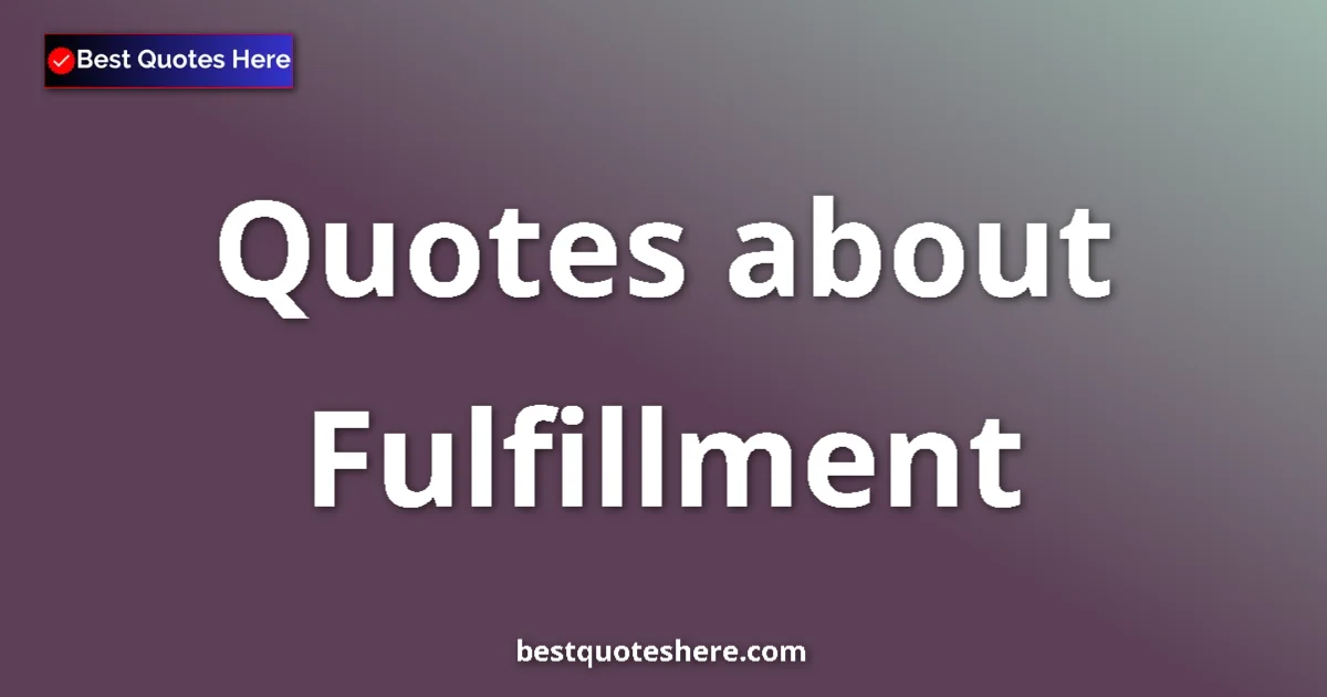 Fulfillment quotes and sayings collection
