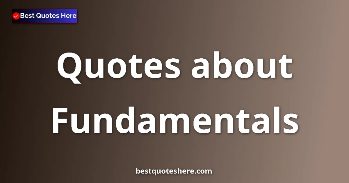 Fundamentals quotes and sayings collection