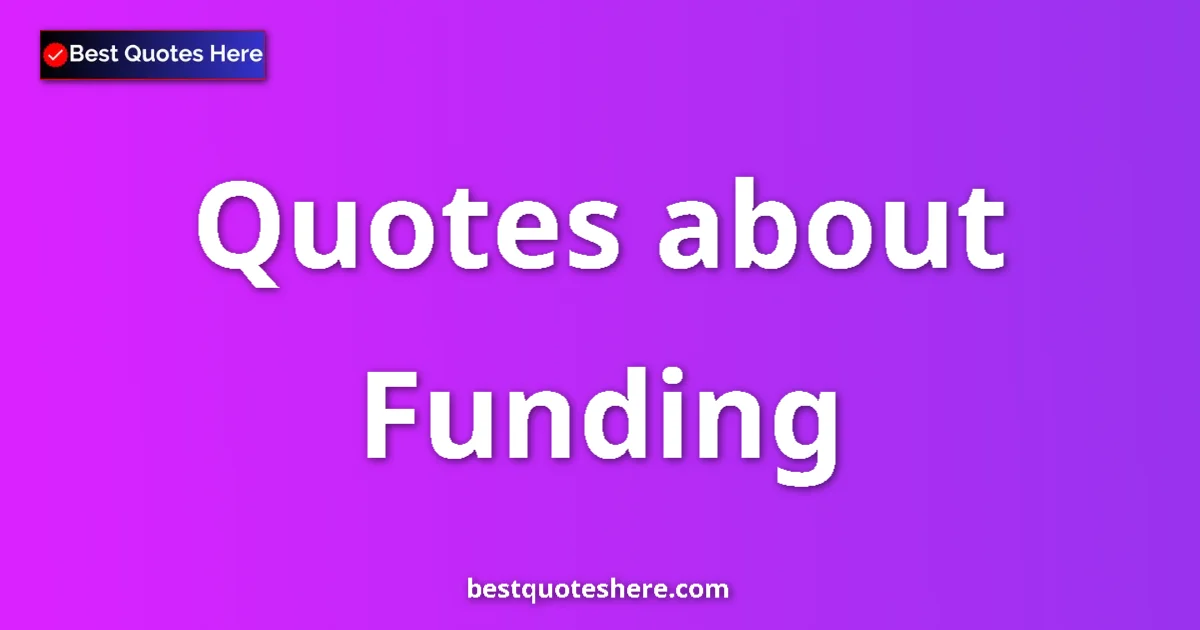 Funding quotes and sayings collection