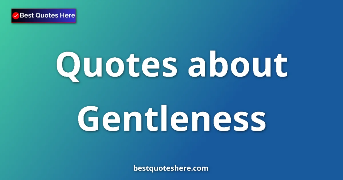 Gentleness quotes and sayings collection
