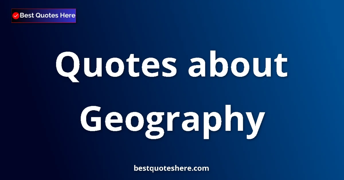 Geography quotes and sayings collection