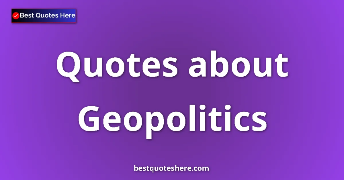 Geopolitics quotes and sayings collection