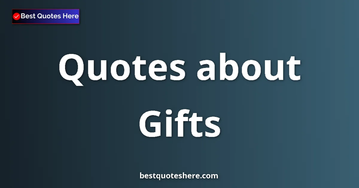 Gifts Quotes & Wisdom Gifts quotes and sayings collection
