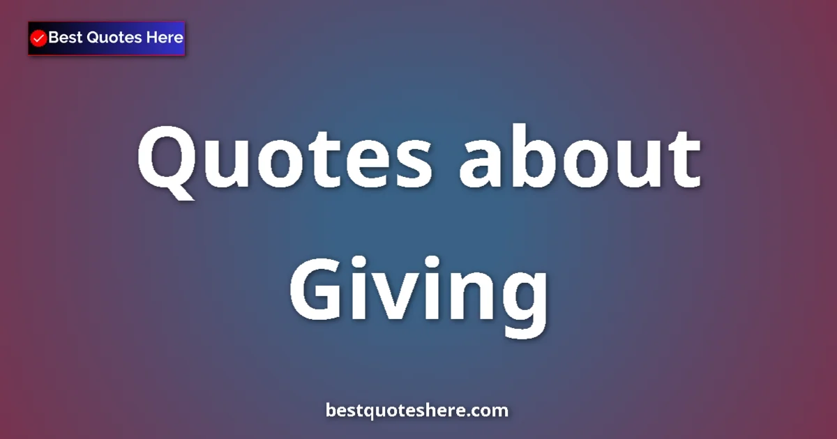 Giving Quotes & Wisdom Giving quotes and sayings collection