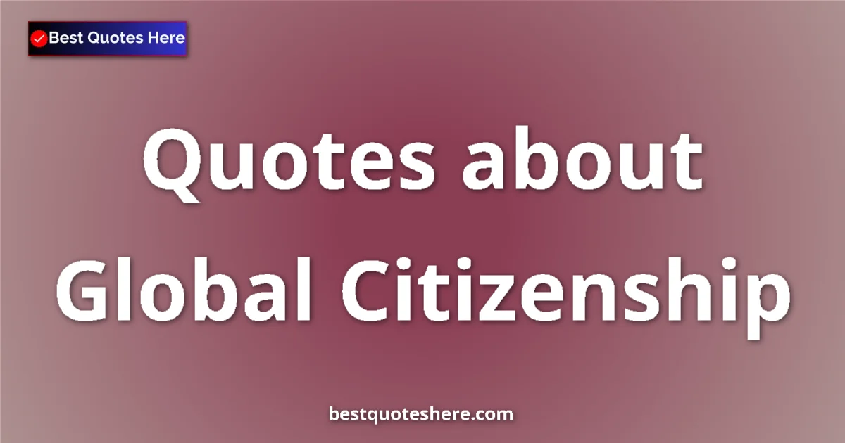 Global Citizenship quotes and sayings collection