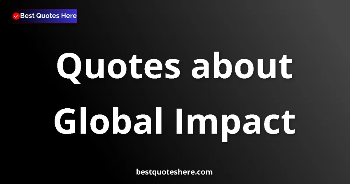 Global Impact quotes and sayings collection