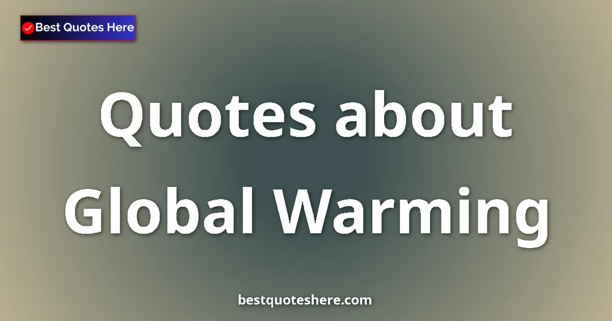 Global Warming quotes and sayings collection