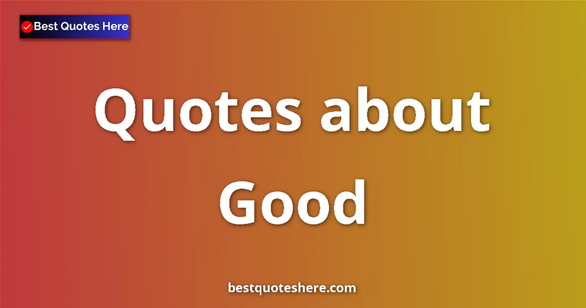 Good Quotes & Wisdom Good quotes and sayings collection