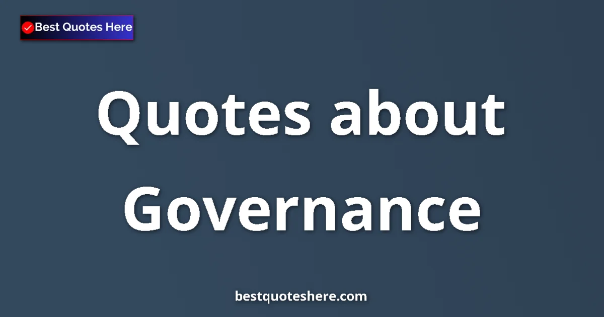 Governance Quotes & Wisdom Governance quotes and sayings collection