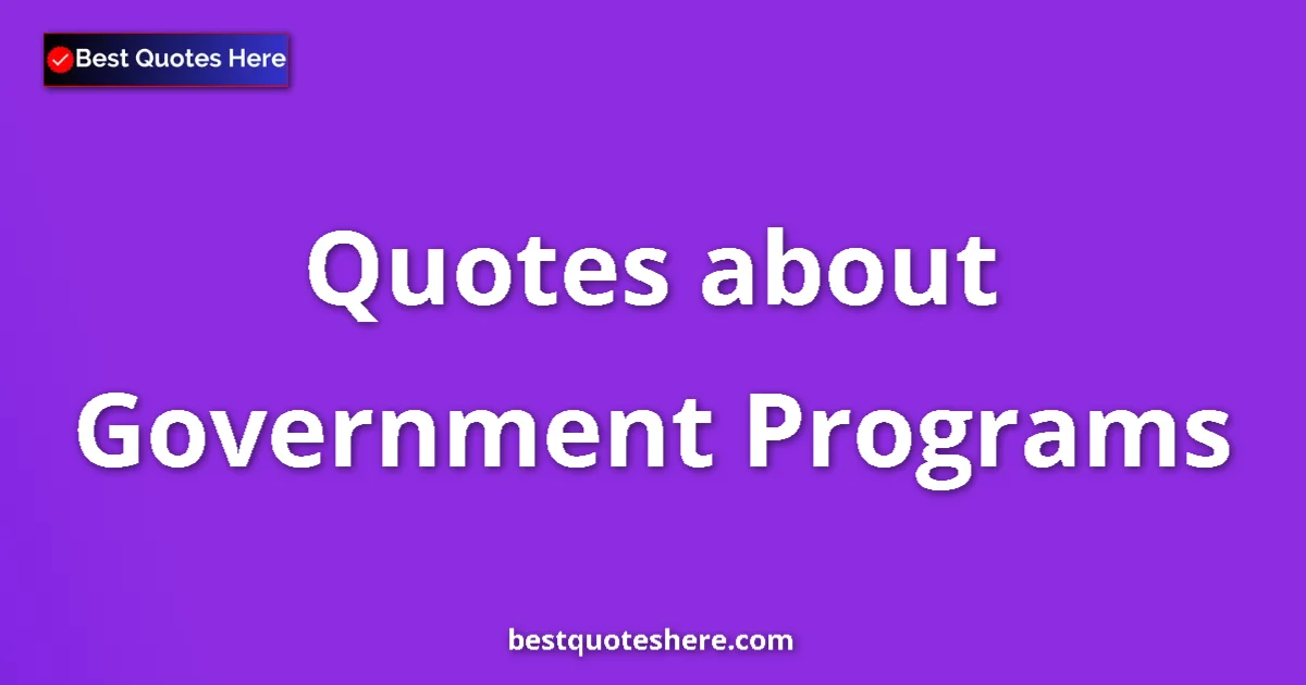 Government Programs quotes and sayings collection