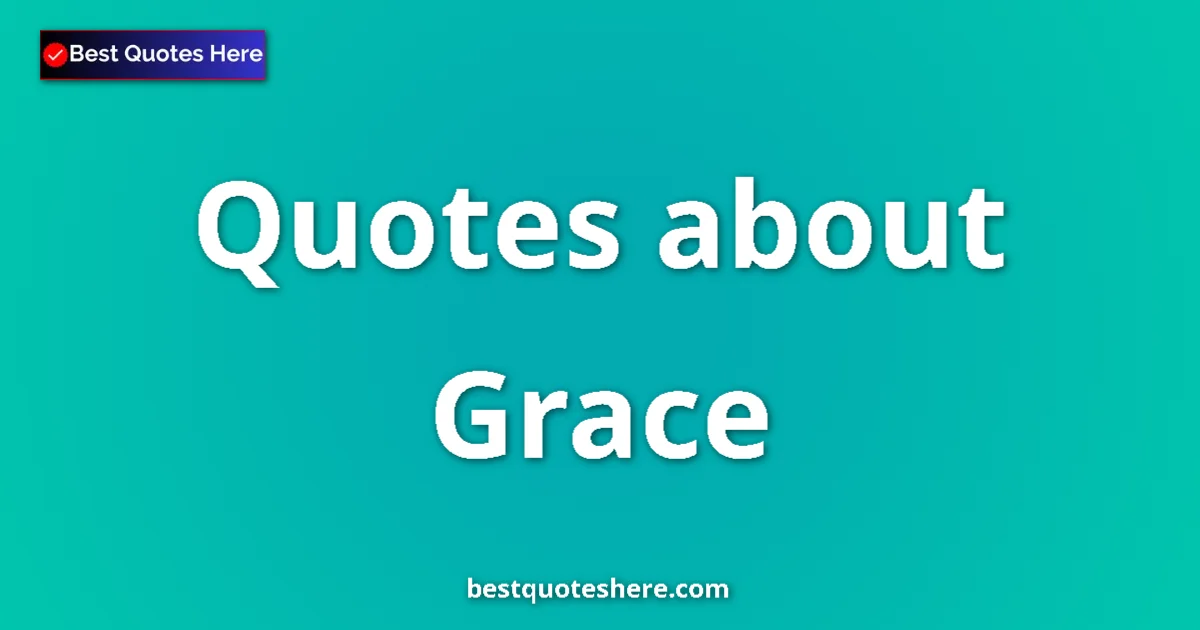 Grace Quotes & Wisdom Grace quotes and sayings collection