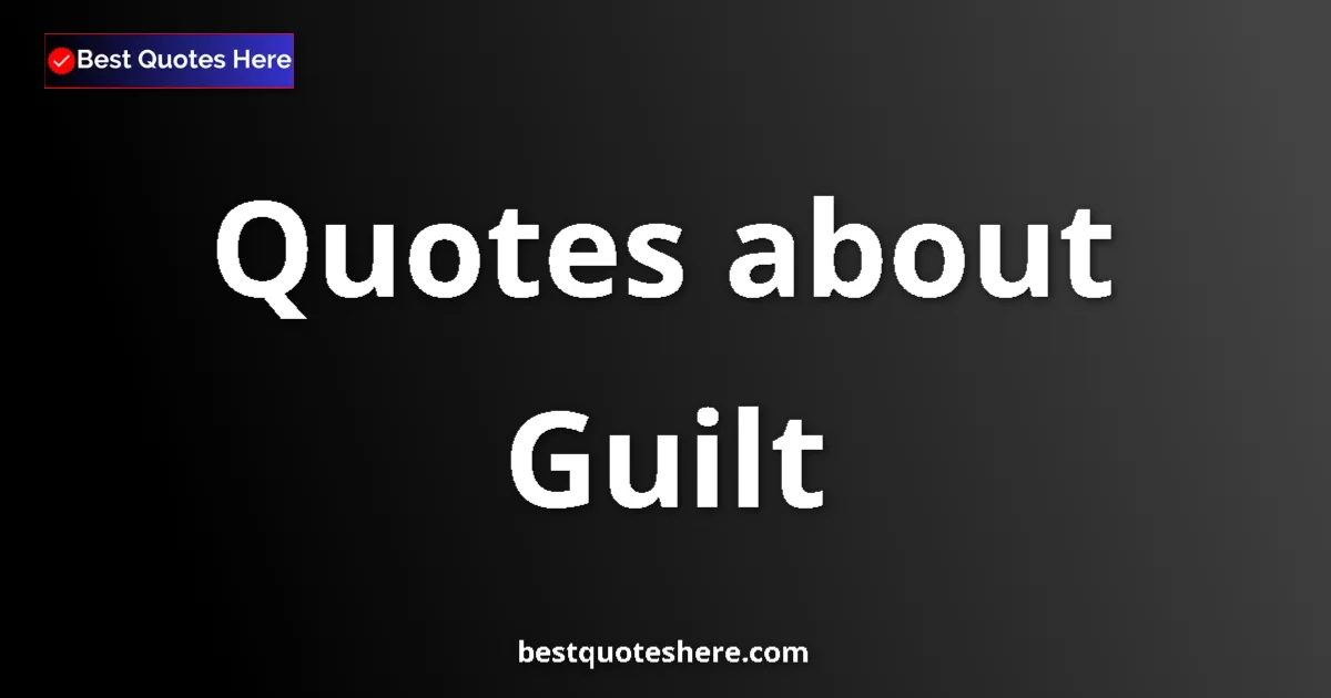 Guilt quotes and sayings collection