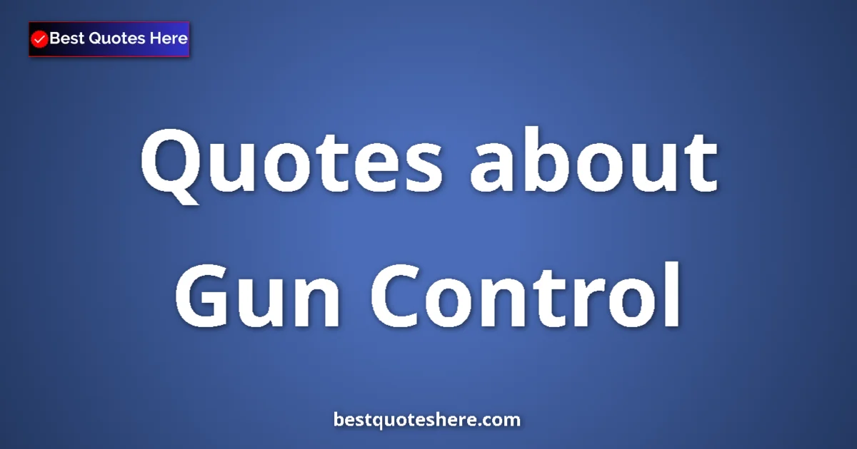Gun Control quotes and sayings collection