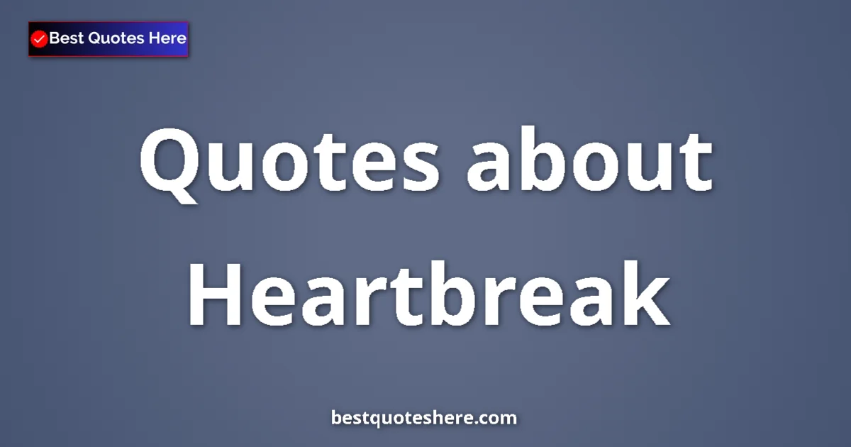 Heartbreak quotes and sayings collection