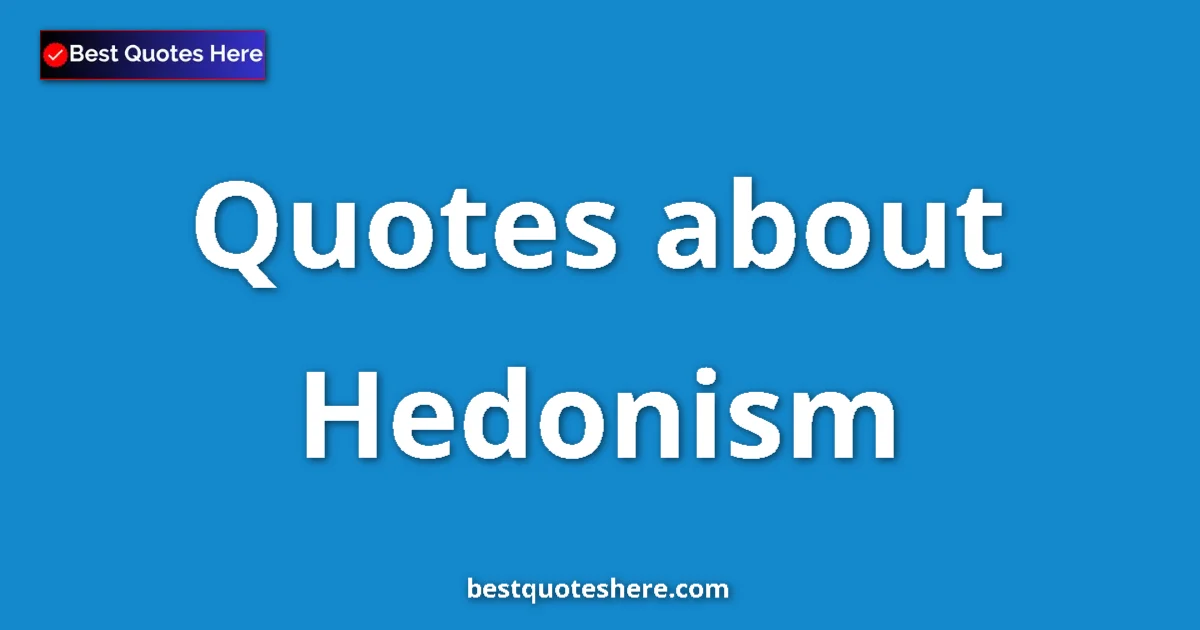 Hedonism quotes and sayings collection