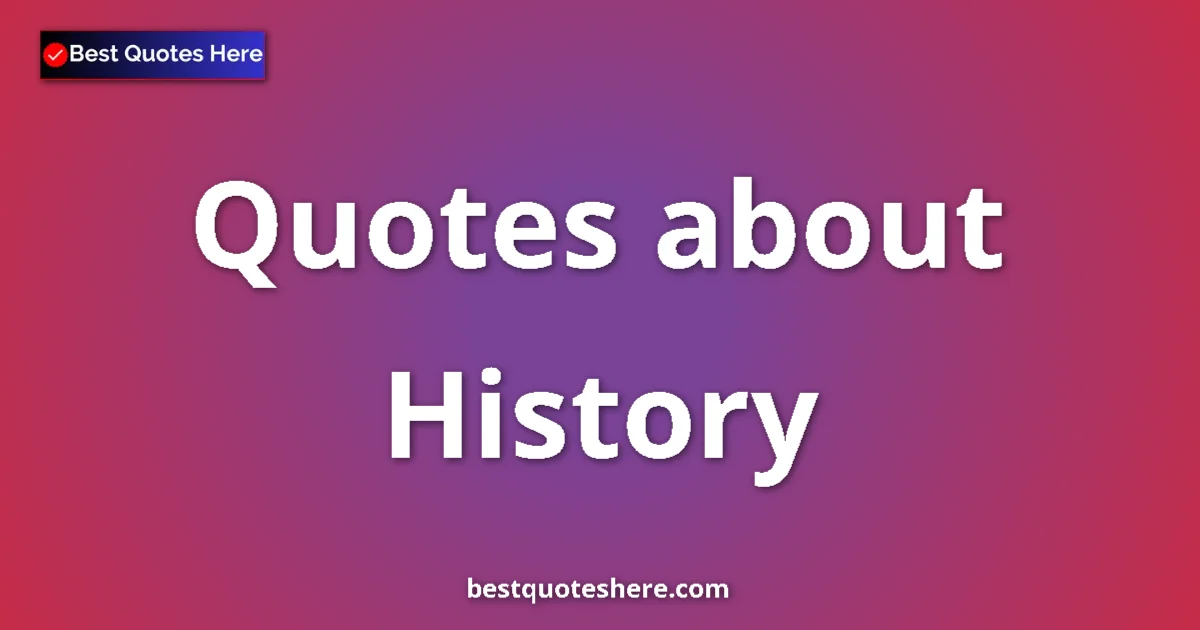 History quotes and sayings collection