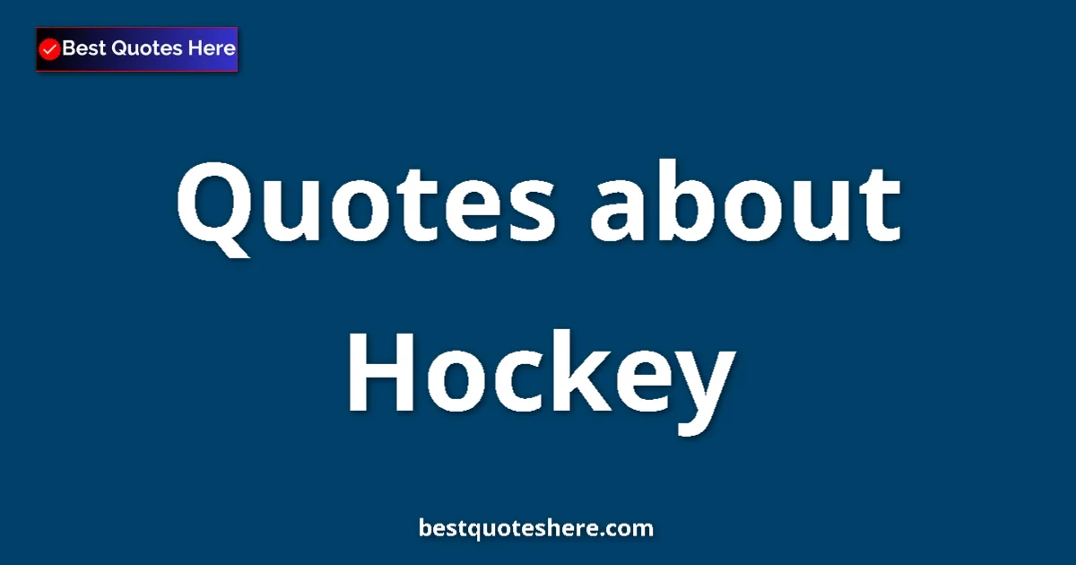 Hockey Quotes & Wisdom Hockey quotes and sayings collection