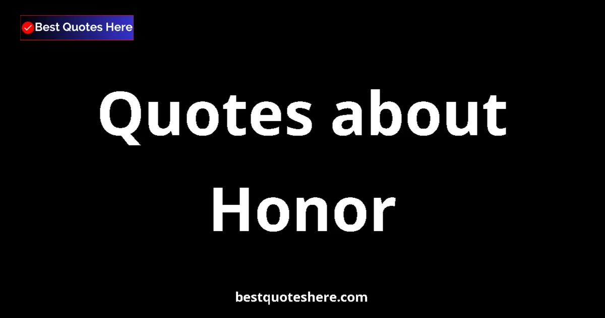 Honor Quotes & Wisdom Honor quotes and sayings collection