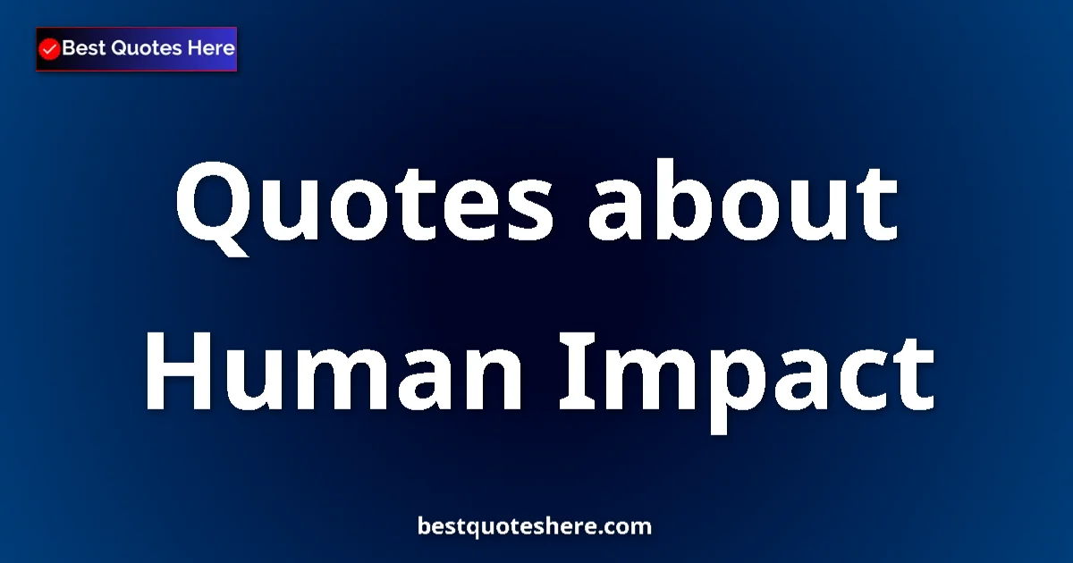 Human Impact quotes and sayings collection