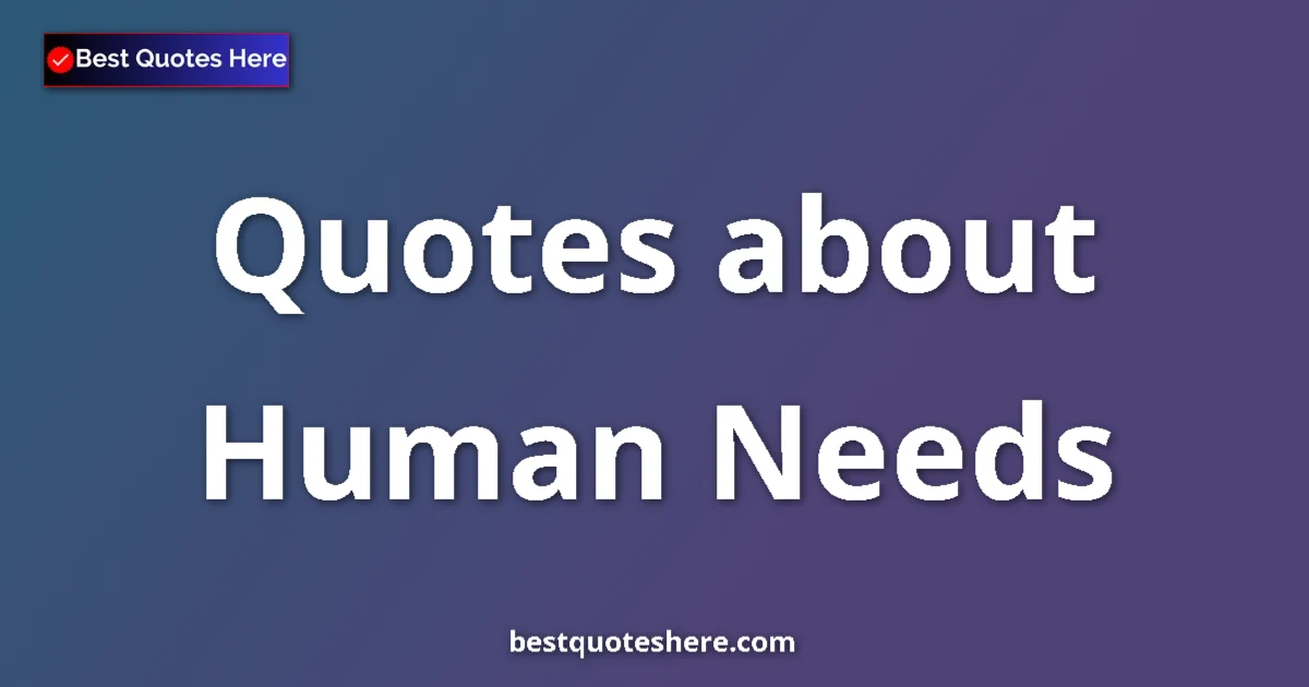 Human Needs quotes and sayings collection