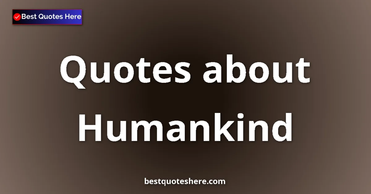 Humankind quotes and sayings collection