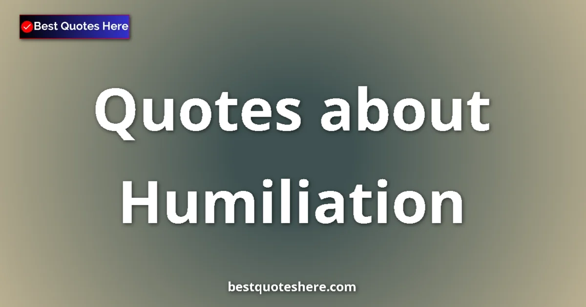 Humiliation quotes and sayings collection