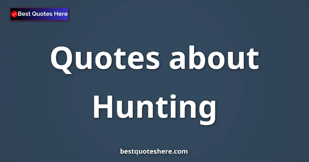 Hunting quotes and sayings collection