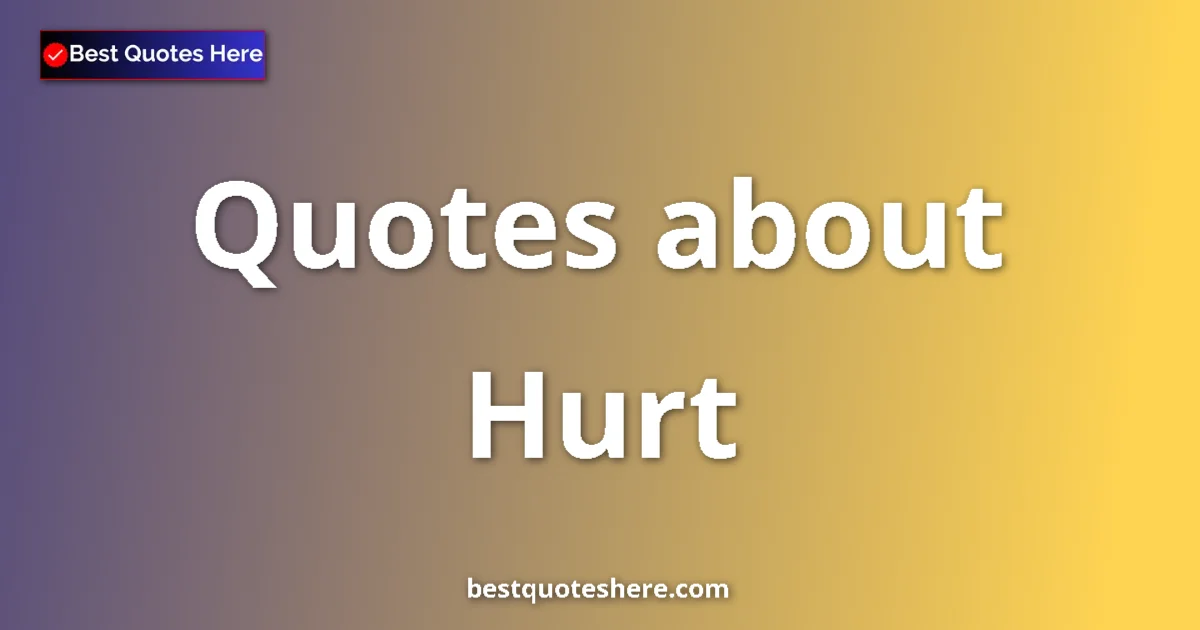 Hurt quotes and sayings collection