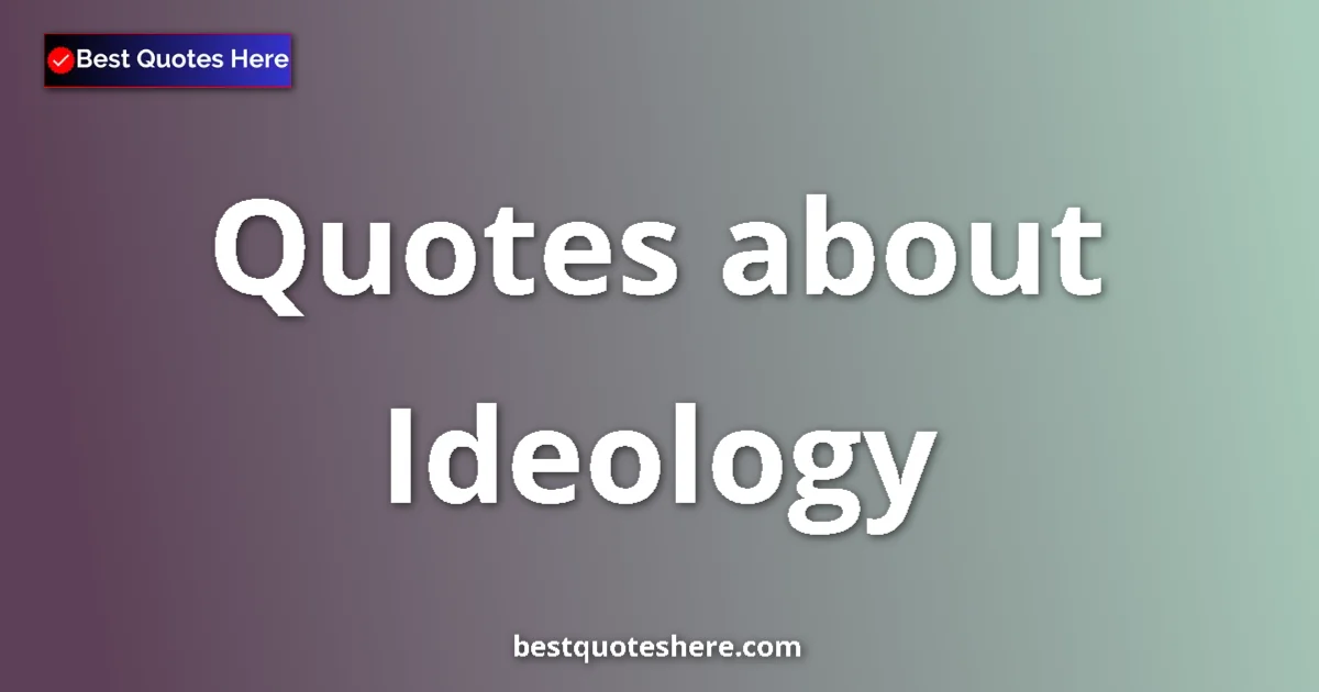 Ideology quotes and sayings collection