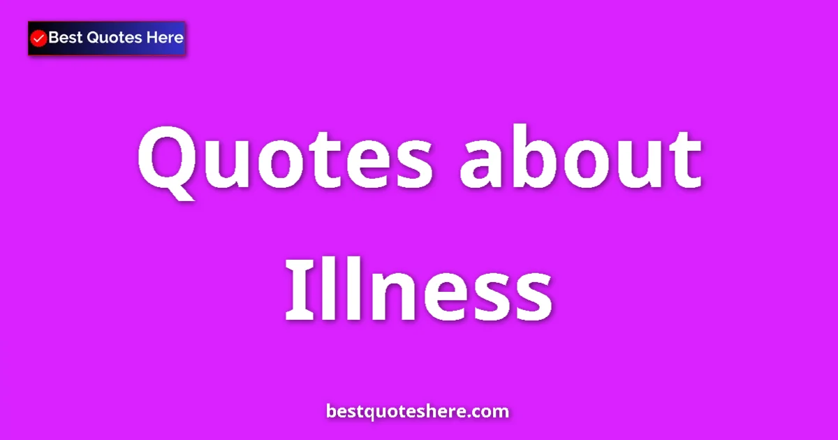 Illness Quotes & Wisdom Illness quotes and sayings collection