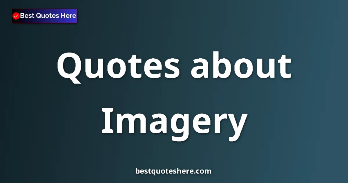 Imagery quotes and sayings collection