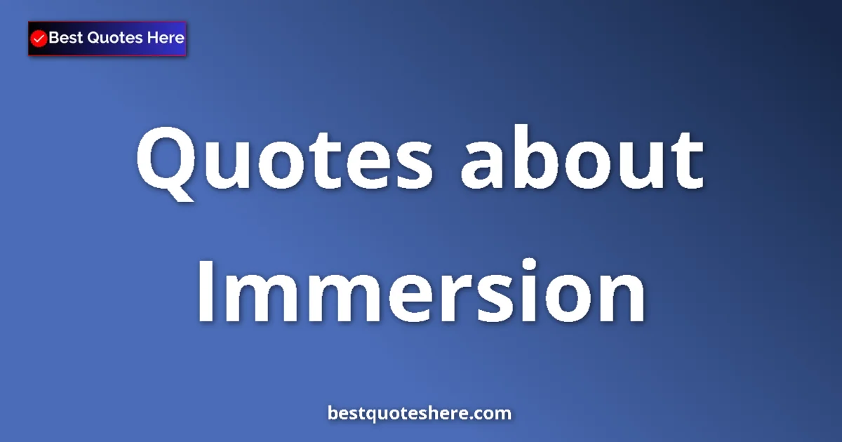 Immersion quotes and sayings collection