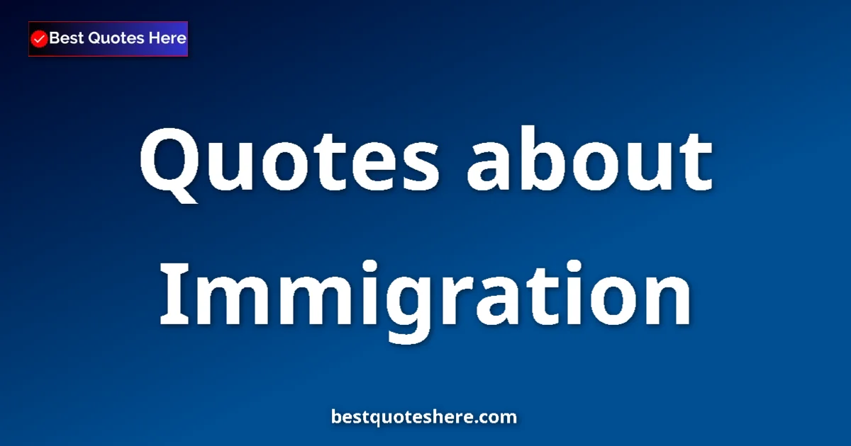 Immigration quotes and sayings collection