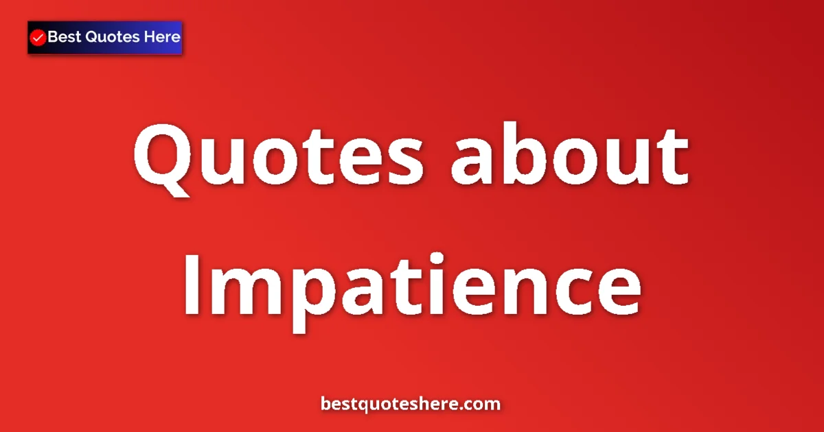 Impatience quotes and sayings collection