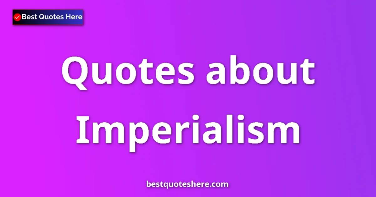Imperialism quotes and sayings collection