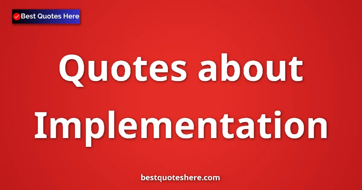 Implementation Quotes & Wisdom Implementation quotes and sayings collection