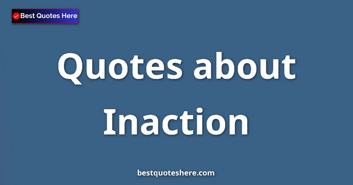 Inaction quotes and sayings collection