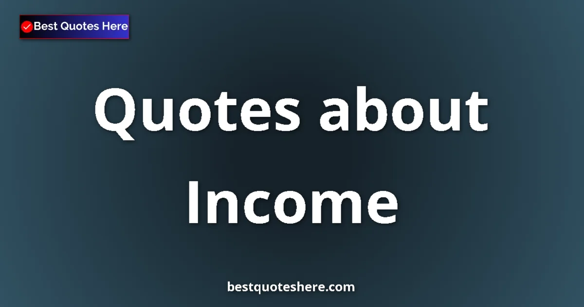 Income Quotes & Wisdom Income quotes and sayings collection