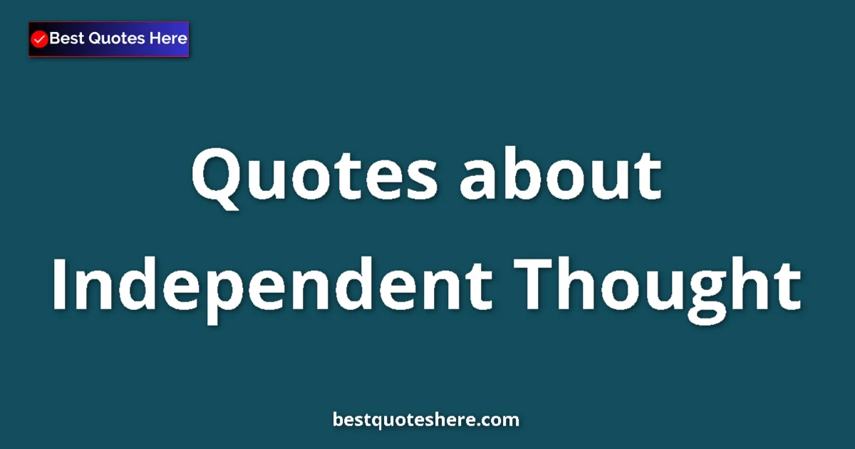 Independent Thought quotes and sayings collection