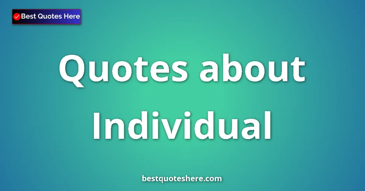 Individual Quotes & Wisdom Individual quotes and sayings collection