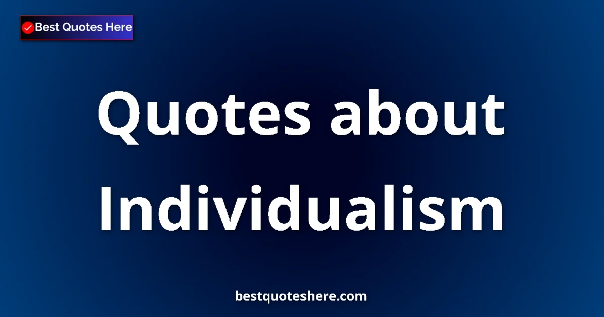 Individualism Quotes & Wisdom Individualism quotes and sayings collection