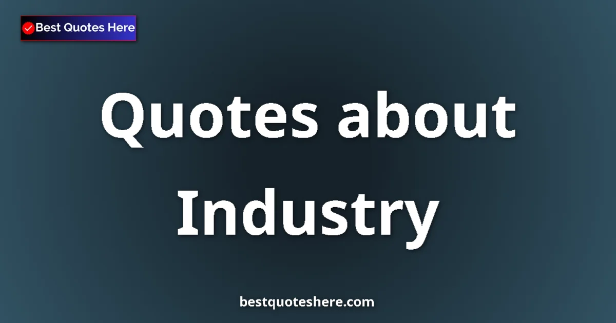 Industry quotes and sayings collection