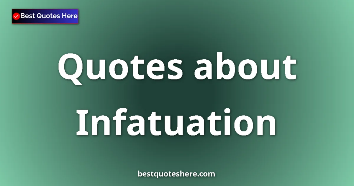 Infatuation Quotes & Wisdom Infatuation quotes and sayings collection