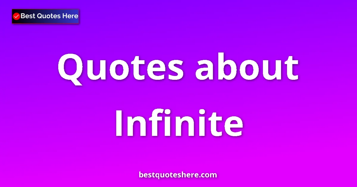 Infinite Quotes & Wisdom Infinite quotes and sayings collection