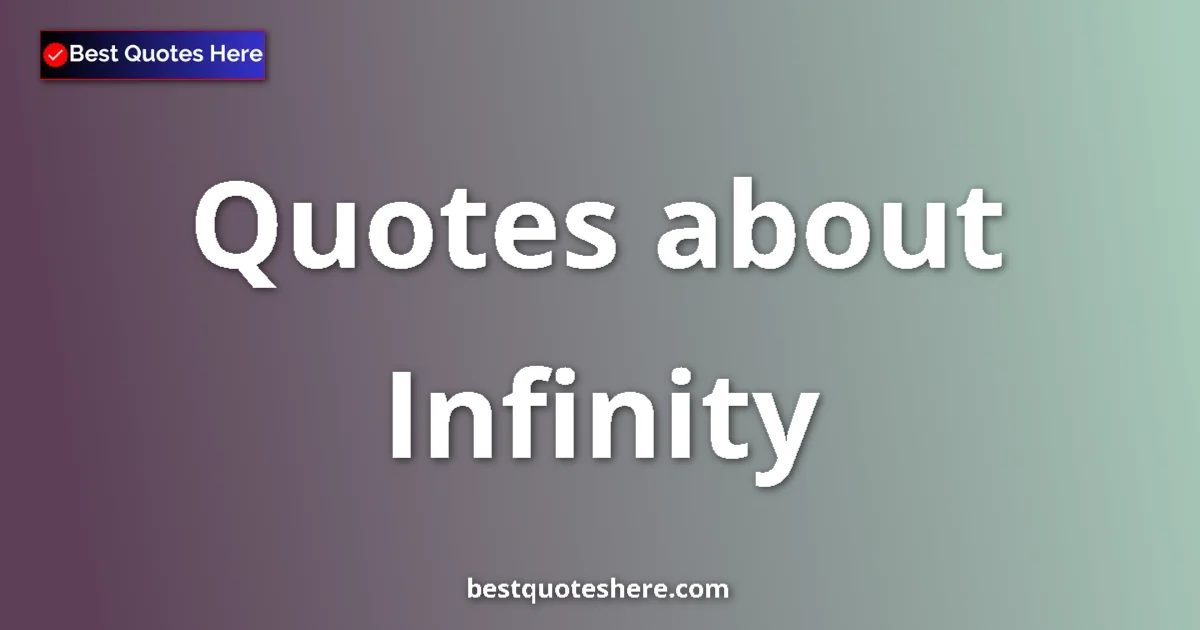 Infinity Quotes & Wisdom Infinity quotes and sayings collection