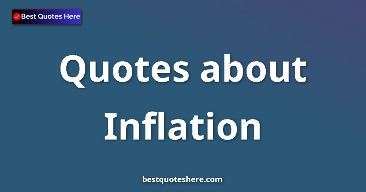 Inflation Quotes & Wisdom Inflation quotes and sayings collection