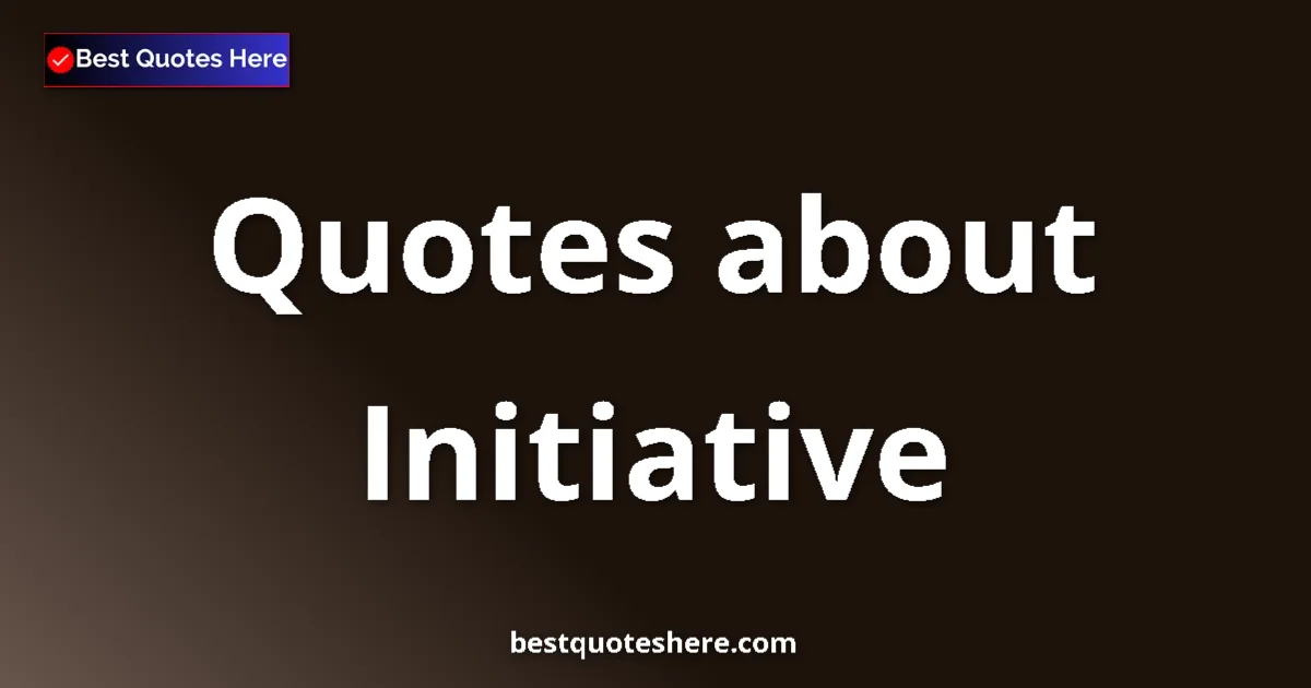 Initiative quotes and sayings collection