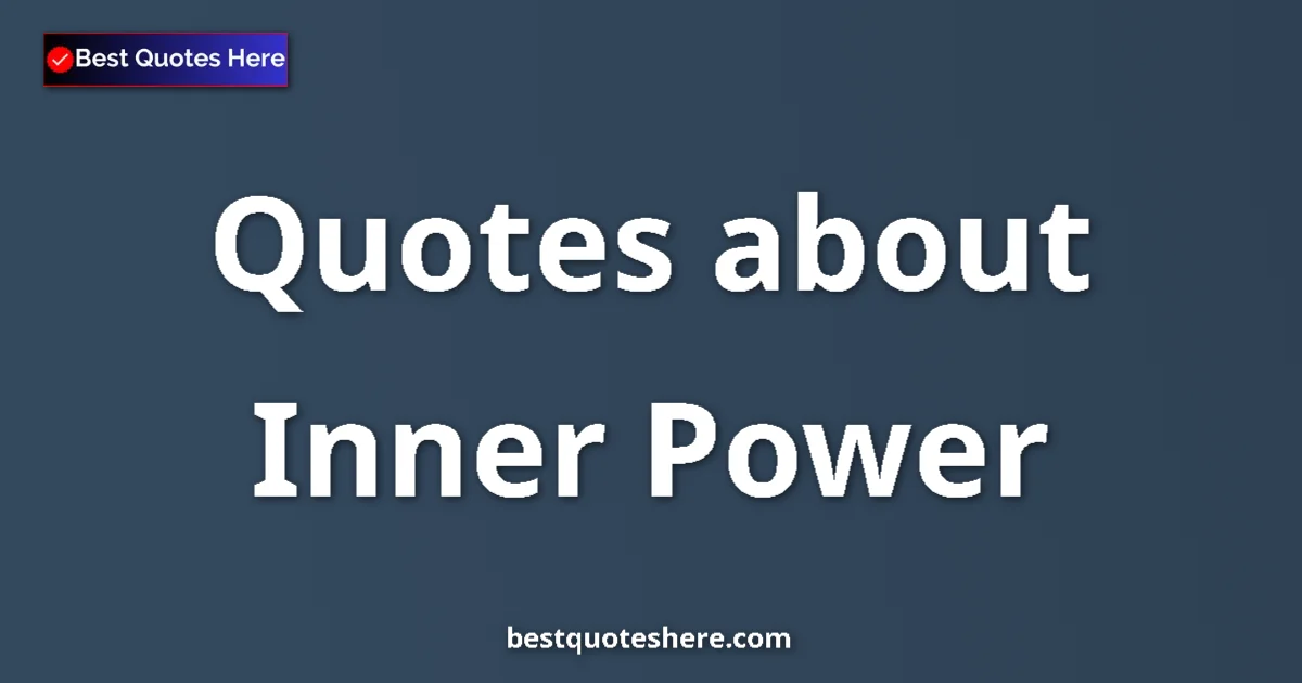 Inner Power Quotes & Wisdom Inner Power quotes and sayings collection