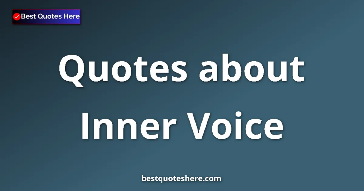 Inner Voice Quotes & Wisdom Inner Voice quotes and sayings collection