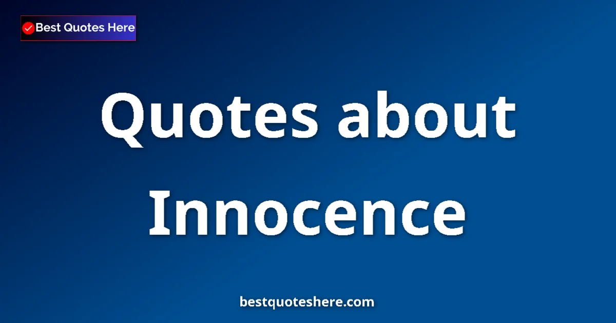 Innocence Quotes & Wisdom Innocence quotes and sayings collection